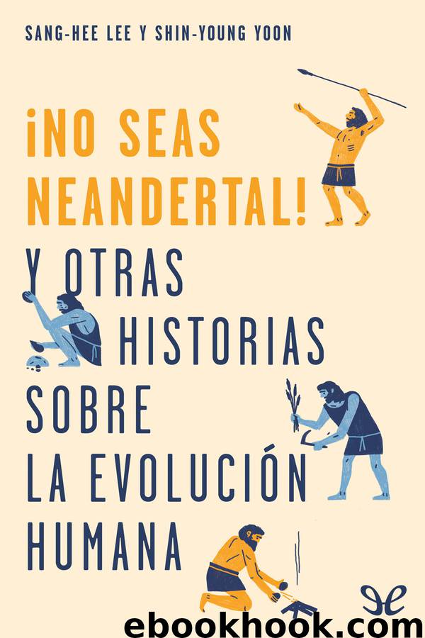 ¡No seas neandertal!: y otras historias sobre la evolución humana by Sang-Hee Lee & Shin-Young Yoon