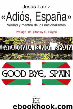 «Adiós, España». Verdad y mentira de los nacionalismos by Jesús Laínz