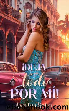 Â¡Deja todo por mÃ­! (Spanish Edition) by Ariadna Baker