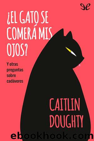 Â¿El gato se comerÃ¡ mis ojos? by Caitlin Doughty