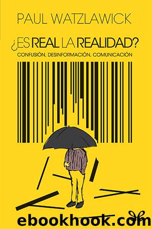 Â¿Es real la realidad? by Paul Watzlawick