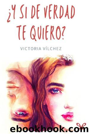 Â¿Y si de verdad te quiero? by Victoria Vílchez