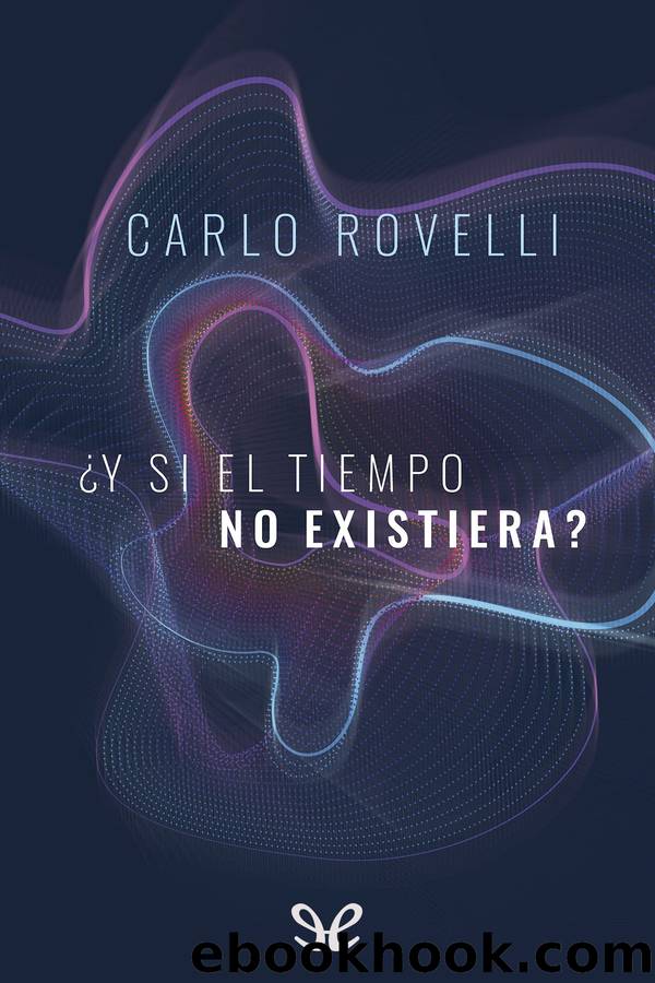 Â¿Y si el tiempo no existiera? by Carlo Rovelli