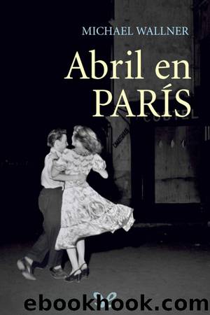 Abril en ParÃ­s by Michael Wallner