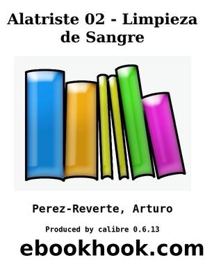 Alatriste 02 - Limpieza de Sangre by Perez-Reverte Arturo