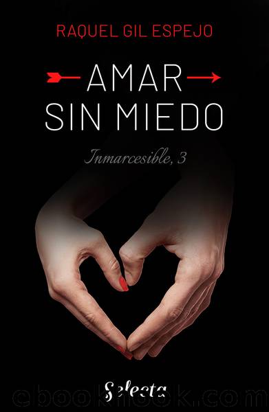 Amar sin miedo (TrilogÃ­a Inmarcesible 3) by Raquel Gil Espejo