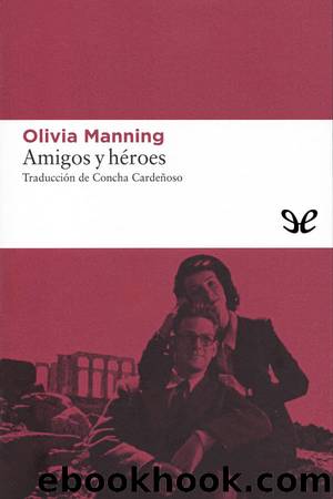 Amigos y hÃ©roes by Olivia Manning
