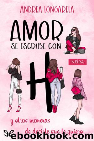 Amor se escribe con H y otras maneras de decirte que te quiero by Andrea Longarela