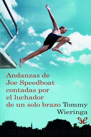Andanzas de Joe Speedboat contadas por el luchador de un solo brazo by Tommy Wieringa