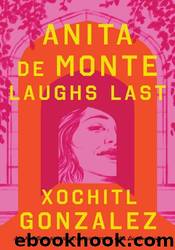 Anita de Monte Laughs Last by Xochitl Gonzalez