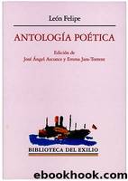 Antología poética by León Felipe