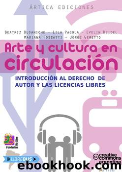 Arte y cultura en circulaciÃ³n: introducciÃ³n al derecho de autor y las licencias libres by Beatriz Busaniche Mariana Fossatti Jorge Gemetto Evelin Heidel Lila Pagola