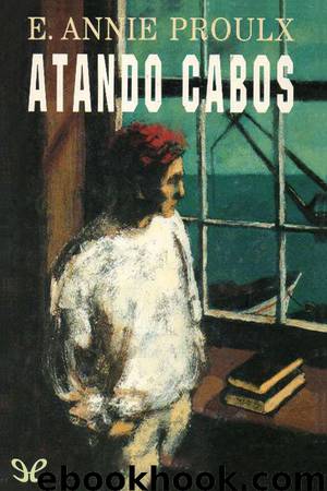 Atando cabos by E. Annie Proulx