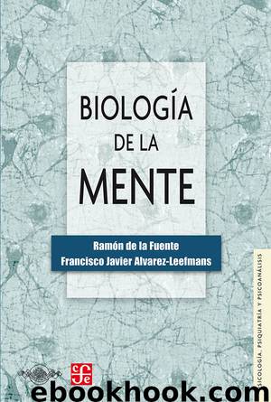 Biología de la mente (Psicologia, Psiquiatria Y Psicoanalisis) by Ramón de la Fuente & Francisco Javier Álvarez Leefmans