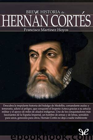 Breve historia de Hernán Cortés by Francisco Martínez Hoyos