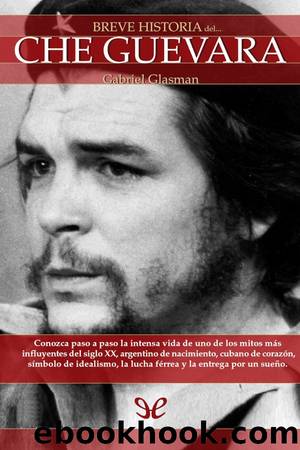 Breve historia del Che Guevara by Gabriel Glasman