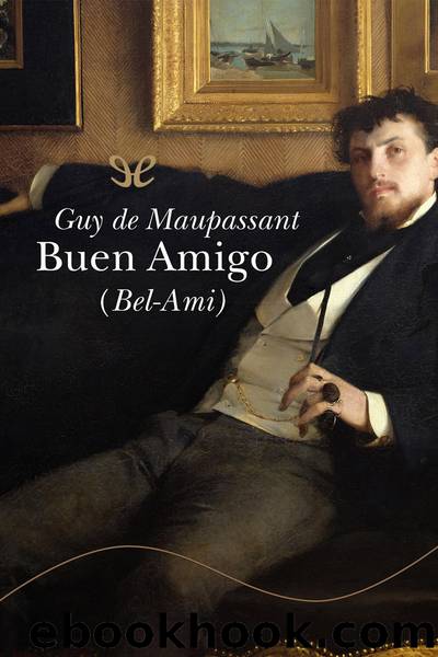 Buen Amigo (Bel-Ami) by Guy de Maupassant