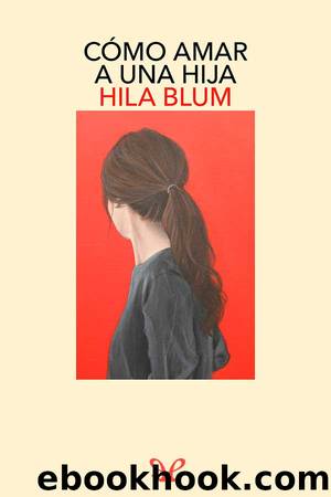 CÃ³mo amar a una hija by Hila Blum