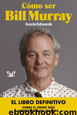 Cómo ser Bill Murray by Gavin Edwards