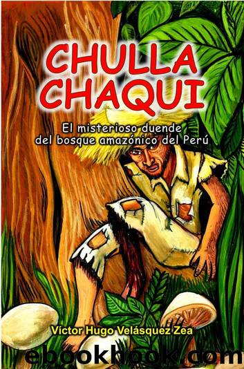 CHULLACHAQUI" El misterioso duende del bosque amazÃ³nico del PerÃº (Spanish Edition) by Victor Hugo Velásquez Zea