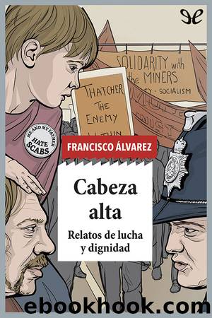 Cabeza alta: relatos de lucha y dignidad by Francisco Álvarez González