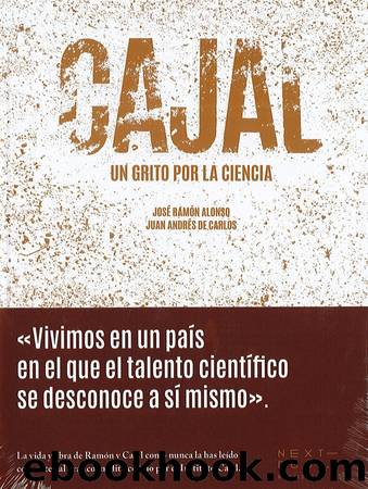 Cajal: Un grito por la ciencia by José Ramón Alonso & Juan Andrés de Carlos