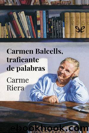 Carmen Balcells, traficante de palabras by Carme Riera