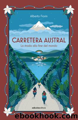 Carretera Austral by Alberto Fiorin