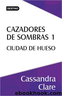 Cazadores de sombras 1. Ciudad de hueso (EdiciÃ³n mexicana) by Cassandra Clare