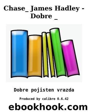 Chase_ James Hadley - Dobre _ by Dobre pojisten vrazda