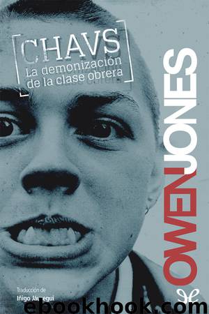 Chavs: la demonización de la clase obrera by Owen Jones