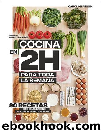 Cocina en 2 horas para toda la semana by Caroline Pessin