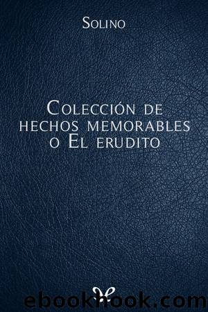 ColecciÃ³n de hechos memorables o El erudito by Cayo Julio Solino