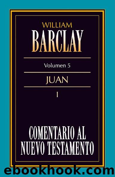 Comentario al N.T. Vol. 05 - Juan I by William Barclay