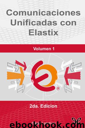 Comunicaciones unificadas con Elastix (Volumen 1) by Edgar Landívar