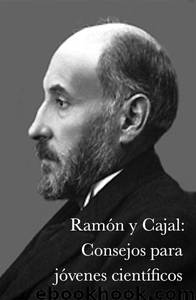 Consejos para jóvenes científicos by Santiago Ramón y Cajal