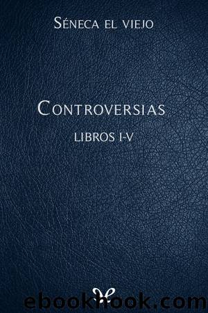 Controversias Libros I-V by Séneca el Viejo