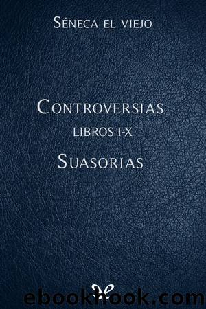 Controversias Libros VI-X. Suasorias by Séneca el Viejo