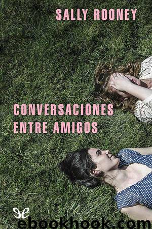 Conversaciones entre amigos by Sally Rooney