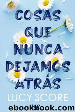 Cosas que nunca dejamos atrÃ¡s by Lucy Score