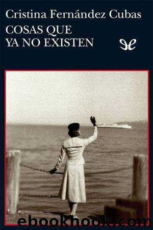 Cosas que ya no existen by Cristina Fernández Cubas