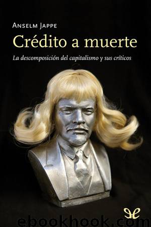 Crédito a muerte. La descomposición del capitalismo y sus críticos by Anselm Jappe