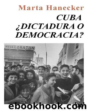 Cuba, Â¿Dictadura o democracia? by Marta Harnecker