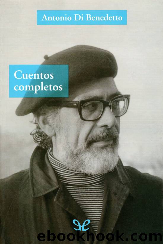 Cuentos completos by Antonio Di Benedetto