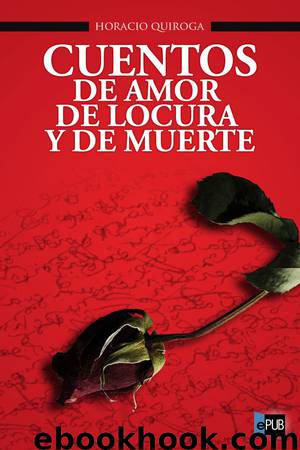 Cuentos de amor de locura y de muerte by Horacio Quiroga