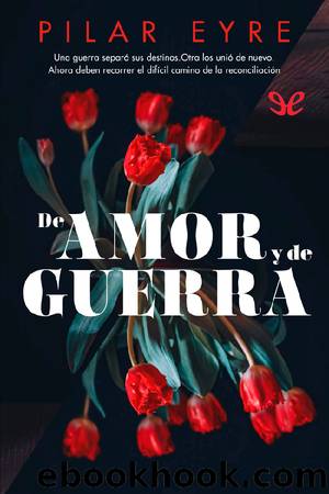 De amor y de guerra by Pilar Eyre