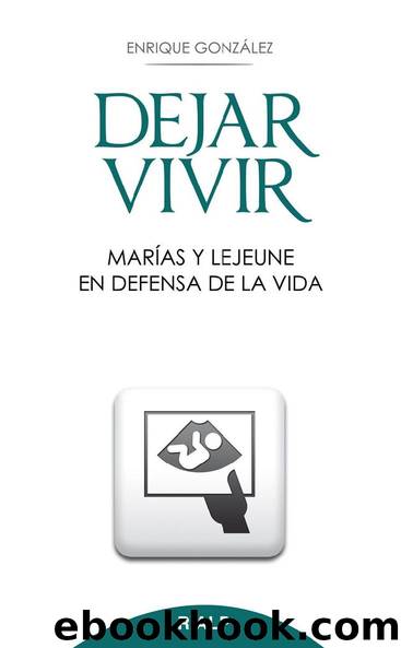 Dejar vivir: Marías y Lejeune en defensa de la vida by Enrique González Fernández