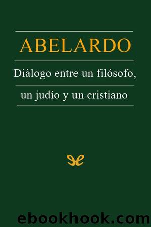 DiÃ¡logo entre un filÃ³sofo, un judÃ­o y un cristiano by Pedro Abelardo