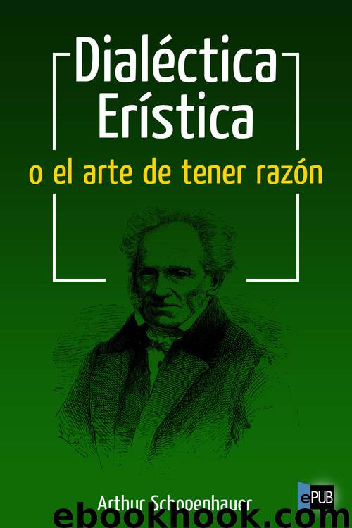 Dialéctica erística o el arte de tener razón by Arthur Schopenhauer