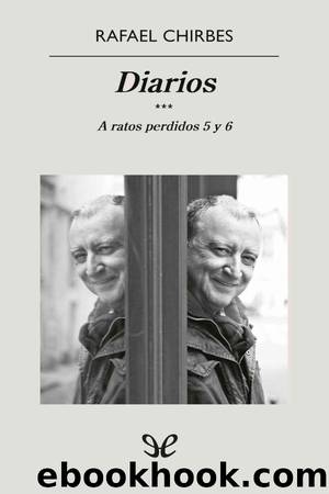 Diarios. A ratos perdidos 5 y 6 by Rafael Chirbes